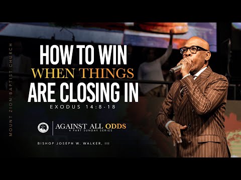 03/19/23: AGAINST ALL ODDS (PART 3) “HOW TO WIN WHEN THINGS ARE CLOSING IN”