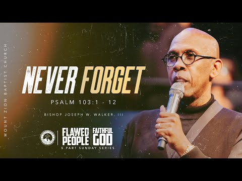 FLAWED PEOPLE/FAITHFUL GOD (PART 1): “NEVER FORGET”