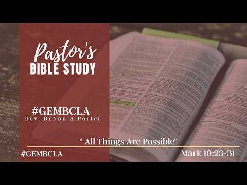 Mark 10:23-31 | “All Things Are Possible” | Pastor DeNon A. Porter