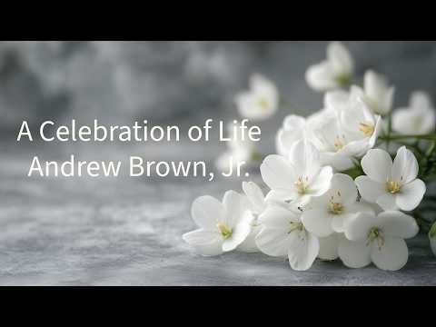 A Celebration of Life | Andrew Brown Jr.